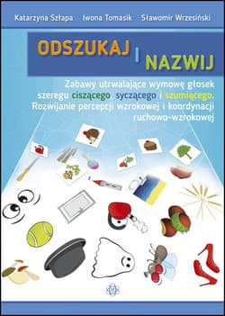Odszukaj i nazwij zabawy utrwalające wymowę głosek szeregu ciszącego syczącego i szumiącego - Szłapa Katarzyna, Tomasik Iwona, Wrzesiński Sławomir