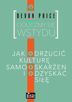 Oduczmy się wstydu Jak odrzucić ulturę samooskarżeń i odzyskać siłę - Price Devon
