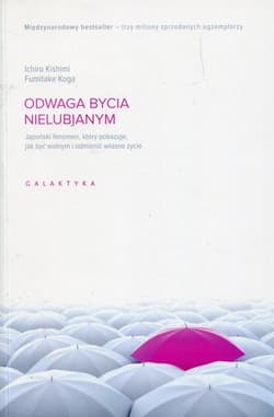 Odwaga bycia nielubianym Japoński fenomen, który pokazuje, jak być wolnym i odmienić własne życie - Ichiro Kishimi, Fumitake Koga
