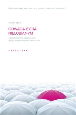 Odwaga bycia nielubianym Japoński fenomen, który pokazuje, jak być wolnym i odmienić własne życie - Ichiro Kishimi, Fumitake Koga