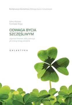 Odwaga bycia szczęśliwym Japoński fenomen, który pokazuje, jak kroczyć drogą szczęścia - Ichiro Kishimi, Fumitake Koga