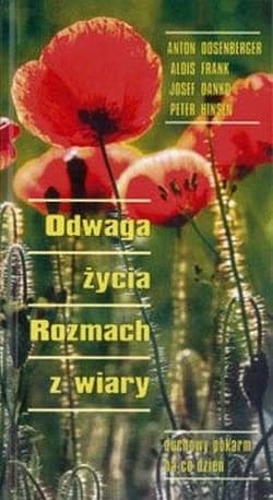 Odwaga życia. rozmach z wiary. Duchowy pokarm... - Praca zbiorowa
