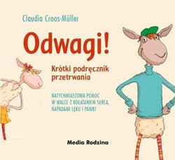 Odwagi! Natychmiastowa pomoc w walce z kołataniem serca, napadami lęku i paniki - Claudia Cross-Muller