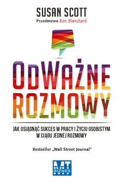 OdWażne rozmowy Rozmowa po rozmowie zmieniaj swoje relacje, pracę, życie. - Scott Susan