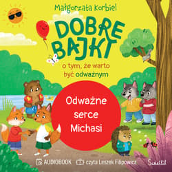Odważne serce Michasi. Dobre bajki o tym, że warto być odważnym - audiobook - Małgorzata Korbiel