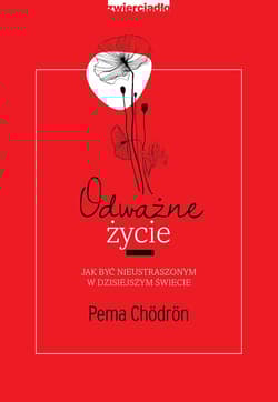 Odważne życie Jak być nieustraszonym w dzisiejszym świecie
