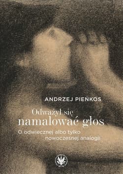 Odważył się namalować głos. O odwiecznej albo tylko nowoczesnej analogii - Andrzej Pieńkos