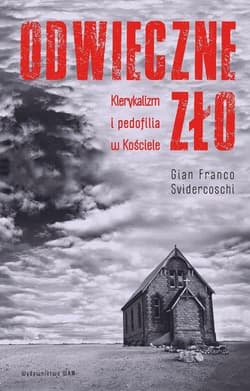 Odwieczne zło Klerykalizm i pedofilia w Kościele - Gian Franco Svidercoschi