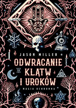 Odwracanie klątw i uroków. Magia ochronna - ebook - Jason Miller