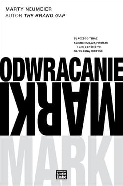 Odwracanie marki Dlaczego teraz klienci rządzą firmami - i jak obrócić to na własną korzyść