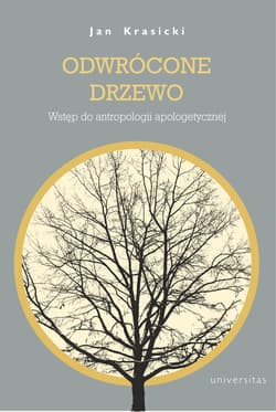 Odwrócone Drzewo. Wstęp do antropologii apologetycznej - Jan Krasicki