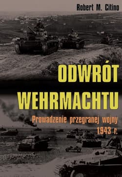 Odwrót Wehrmachtu Prowadzenie przegranej wojny 1943 r. - Citino Robert M.