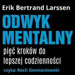 Odwyk mentalny. Pięć kroków do lepszej codziennośc - audiobook - Erik Bertrand Larssen