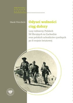 Odysei wolności ciąg dalszy Losy żołnierzy Polskich Sił Zbrojnych na Zachodzie oraz polskich uchodźców cywilnych po II wojnie św - Marek Wierzbicki