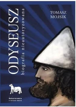 Odyseusz Biografia nieautoryzowana - Tomasz Mojsik