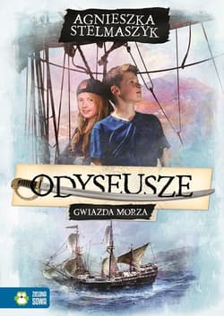 Odyseusze. Tom 1. Gwiazda Morza - Agnieszka Stelmaszyk