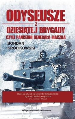 Odyseusze z dziesiątej brygady czyli pancerni generała Maczka - Bohdan Królikowski