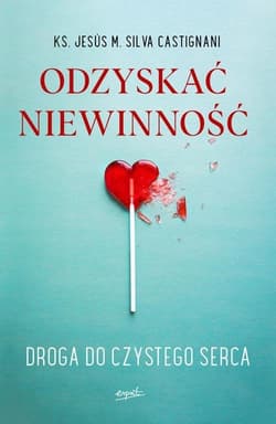 Odzyskać niewinność Droga do czystego serca