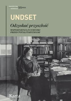 Odzyskać przyszłość. Wspomnienia z ucieczki przed totalitaryzmami - Sigrid Undset
