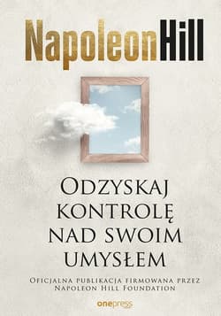 Odzyskaj kontrolę nad swoim umysłem - Napoleon Hill