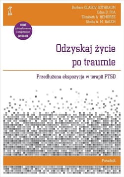 Odzyskaj życie po traumie Poradnik Przedłużona ekspozycja w terapii PTSD