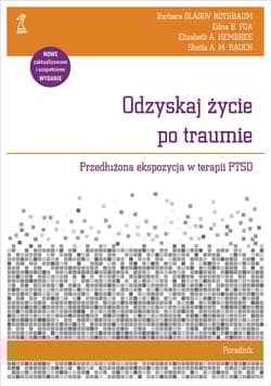 Odzyskaj życie po traumie Poradnik Przedłużona ekspozycja w terapii PTSD - Hembree Elizabeth A.