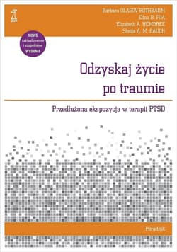 Odzyskaj życie po traumie Poradnik Przedłużona ekspozycja w terapii PTSD - Hembree Elizabeth A.