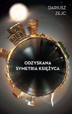 Odzyskana symetria księżyca - Dariusz Zejc