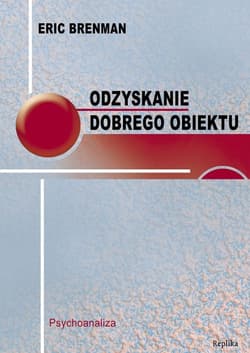 Odzyskanie dobrego obiektu Psychoanaliza - Eric Brenman