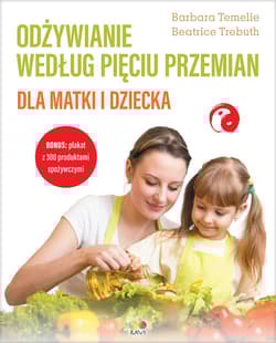 Odżywianie według Pięciu Przemian dla matki i dziecka - Barbara Temelie, Trebuth Beatrice