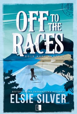 Off to the Races. Gold Rush Ranch. Tom 1 - Elsie Silver