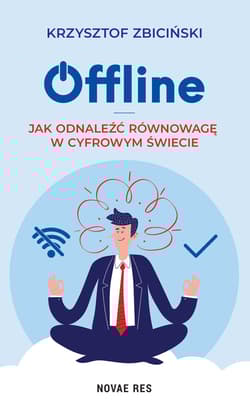 Offline. Jak odnaleźć równowagę w cyfrowym świecie - Krzysztof Zbiciński