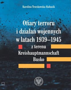 Ofiary terroru i działań wojennych w latach 1939-1945 z terenu Kreishaupmannschaft Busko