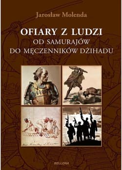 Ofiary z ludzi. Od samurajów do męczenników dźihadu