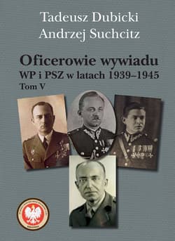 Oficerowie wywiadu WP i PSZ w latach 1939-1945. Tom V - Dubicki Tadeusz, Suchcitz Andrzej