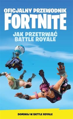 Oficjalny Przewodnik Fortnite Jak Przetrwać Battle Royale - Praca zbiorowa