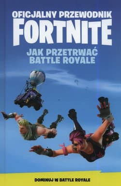 Oficjalny Przewodnik Fortnite Jak Przetrwać Battle Royale