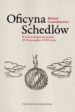 Oficyna Schedlów W świecie drukowanej książki XVII i początków XVIII wieku - Michał Czerenkiewicz