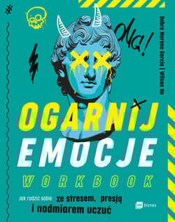 Ogarnij emocje. Workbook. Jak radzić sobie ze stresem, presją i nadmiarem uczuć - Debra Moreno Garcia, Wilson Ho