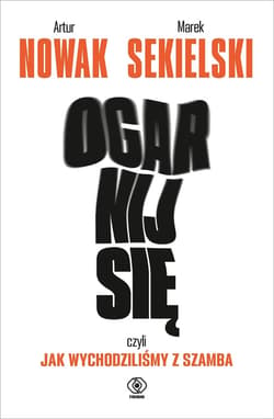 Ogarnij się, czyli jak wychodziliśmy z szamba - ebook - Artur Nowak, Marek Sekielski