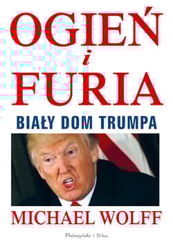 Ogień i furia Biały Dom Trumpa - Michael Wolff