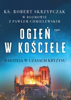 Ogień w kościele Nadzieja w czasach kryzysu - Robert Skrzypczak
