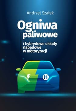 Ogniwa paliwowe i hybrydowe układy napędowe w motoryzacji - Andrzej Szałek