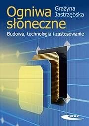 Ogniwa słoneczne. Budowa, technologia... - Grażyna Jastrzębska