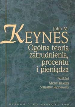 Ogólna teoria zatrudnienia procentu i pieniądza - Keynes John M.
