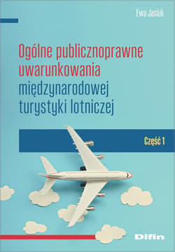 Ogólne publicznoprawne uwarunkowania międzynarodowej turystyki lotniczej Część 1 - Ewa Jasiuk