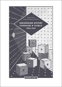 Ogólnopolskie wystawy fotografiki w Zachęcie 1952-1962 - Weronika Kobylińska-Bunsh