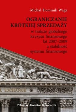 Ograniczanie krótkiej sprzedaży w trakcie globalnego kryzysu finansowego lat 2007-2009 a stabilność systemu finansowego - Waga Michał Dominik