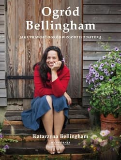 Ogród Bellingham. Jak uprawiać ogród w zgodzie... - Katarzyna Bellingham