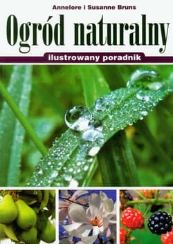 Ogród naturalny ilustrowany poradnik - Bruns Annelore, Bruns Susanne
